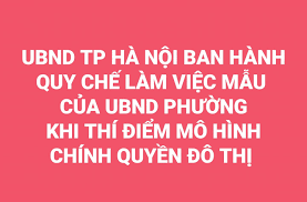 BAN HÀNH QUY CHẾ LÀM VIỆC MẪU CỦA UBND PHƯỜNG KHI THỰC HIỆN THÍ ĐIỂM MÔ HÌNH CHÍNH QUYỀN ĐÔ TH